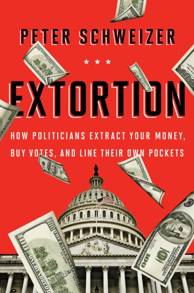Peter Schweizer/Extortion@How Politicians Extract Your Money, Buy Votes, an